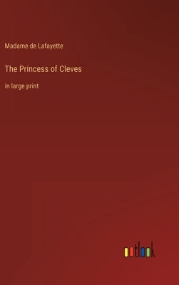 The Princess of Cleves: in large print by Lafayette, Madame de