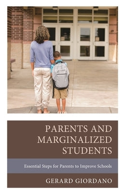 Parents and Marginalized Students: Essential Steps for Parents to Improve Schools by Giordano, Gerard