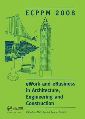 Ework and Ebusiness in Architecture, Engineering and Construction: Ecppm 2008 by Zarli, Alain