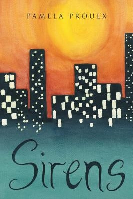 Sirens by Proulx, Pamela