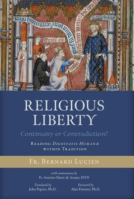 Religious Liberty (Continuity or Contradiction?): Reading Dignitatis Humanæ within Tradition by Lucien, Bernard