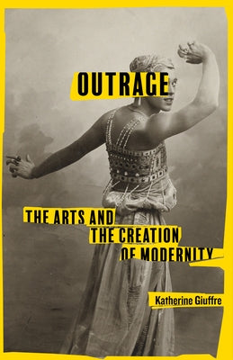 Outrage: The Arts and the Creation of Modernity by Giuffre, Katherine