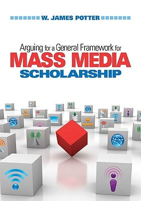 Arguing for a General Framework for Mass Media Scholarship by Potter, W. James