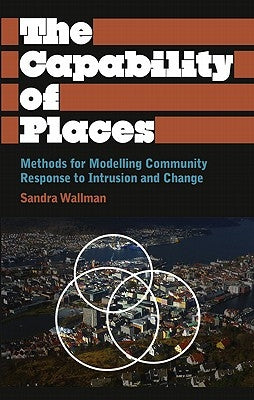 The Capability of Places: Methods for Modelling Community Response to Intrusion and Change by Wallman, Sandra
