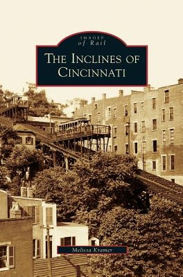 Inclines of Cincinnati by Kramer, Melissa