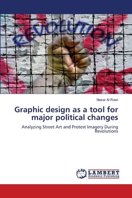 Graphic design as a tool for major political changes by Al Rawi, Nezar