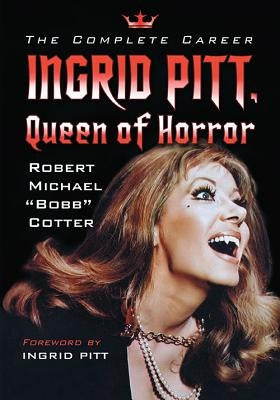 Ingrid Pitt, Queen of Horror: The Complete Career by Cotter