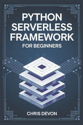 Python Serverless Framework For Beginners by Devon, Chris