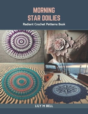 Morning Star Doilies: Radiant Crochet Patterns Book by Bell, Lily M.