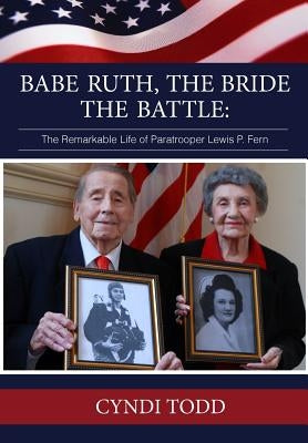 Babe Ruth, The Bride, The Battle: The Remarkable Life of Paratrooper Lewis P. Fern by Ramsey-Smith, Mary Jo