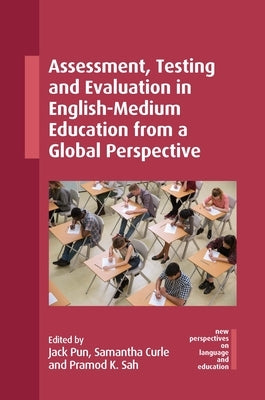 Assessment, Testing and Evaluation in English-Medium Education from a Global Perspective by Pun, Jack