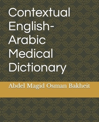 Contextual English-Arabic Medical Dictionary by Bakheit, Abdel Magid Osman