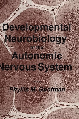 Developmental Neurobiology of the Autonomic Nervous System by Gootman, Phyllis M.