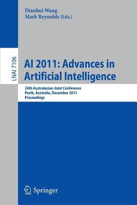 AI 2011: Advances in Artificial Intelligence: 24th Australasian Joint Conference, Perth, Australia, December 5-8, 2011, Proceedings by Wang, Dianhui