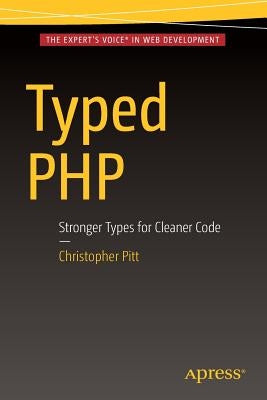 Typed PHP: Stronger Types for Cleaner Code by Pitt, Christopher