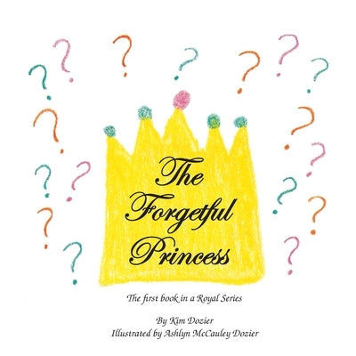 The Forgetful Princess by Dozier, Kim L.