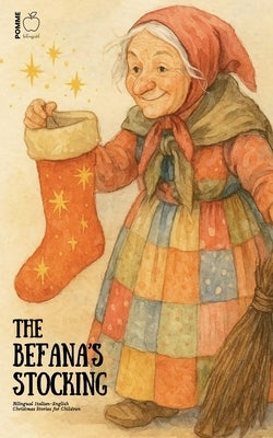 The Befana's Stocking: Bilingual Italian-English Christmas Stories for Children by Bilingual, Pomme