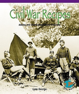 Civil War Recipes: Adding and Subtracting Simple Fractions by George, Lynn