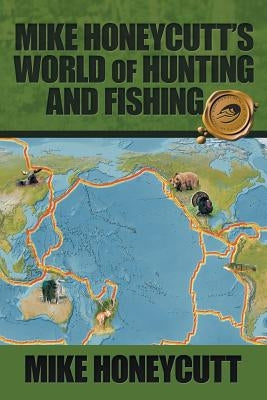 Mike Honeycutt's World of Hunting and Fishing by Honeycutt, Mike