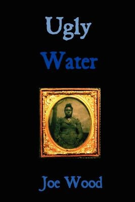 Ugly Water by Wood, Joe
