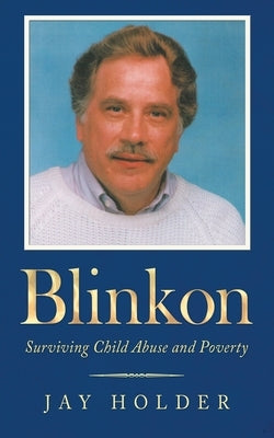 Blinkon: Surviving Child Abuse and Poverty by Holder, Jay