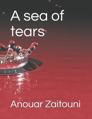 A sea of tears by Zaitouni, Anouar