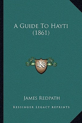 A Guide To Hayti (1861) by Redpath, James