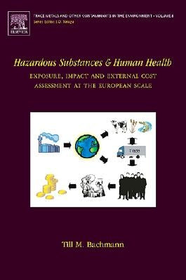 Hazardous Substances and Human Health: Exposure, Impact and External Cost Assessment at the European Scale Volume 8 by Bachmann, Till M.
