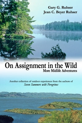 On Assignment in the Wild: More Midlife Adventures by Ruhser, Jean C. Beyer