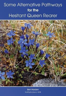 Some Alternative Pathways for the Hesitant Queen Rearer by Harden, Ben