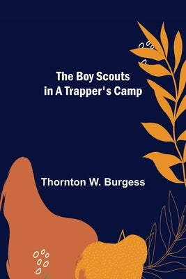 The Boy Scouts in A Trapper's Camp by W. Burgess, Thornton