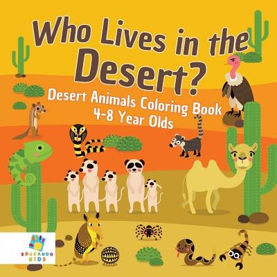Who Lives in the Desert? Desert Animals Coloring Book 4-8 Year Olds by Educando Kids
