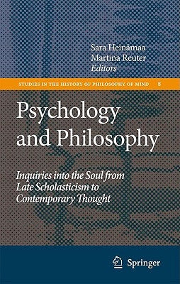 Psychology and Philosophy: Inquiries Into the Soul from Late Scholasticism to Contemporary Thought by Heinämaa, Sara