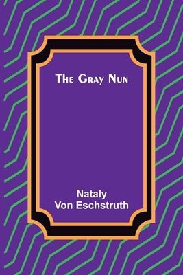 The Gray Nun by Von Eschstruth, Nataly