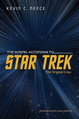 The Gospel According to Star Trek: The Original Crew by Neece, Kevin C.