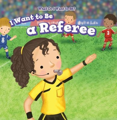 I Want to Be a Referee by Battista, Brianna