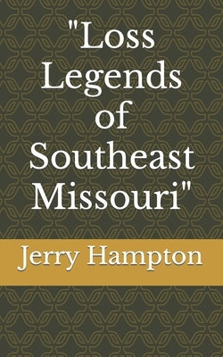 "Loss Legends of Southeast Missouri" by Hampton, Jerry, Sr.
