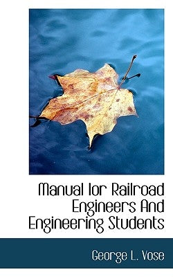 Manual Ior Railroad Engineers and Engineering Students by Vose, George Leonard