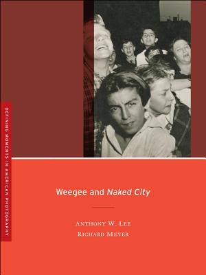 Weegee and Naked City: Volume 3 by Lee, Anthony W.