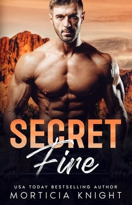 Secret Fire: An M/M Grumpy/Sunshine Romance by Knight, Morticia