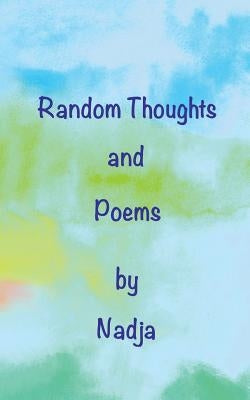 Random Thoughts and Poems by Nadja
