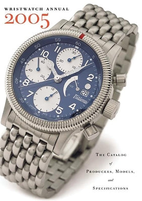 Wristwatch Annual: The Catalog of Producers, Models, and Specifications by Braun, Peter