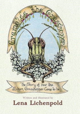Gramelda the Grasshopper: The Story of How the Lichen Grasshopper Came to be by Lichenpold, Lena