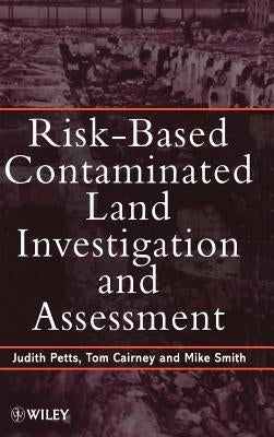 Risk-Based Contaminated Land Investigation and Assessment by Petts, Judith