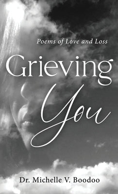 Grieving You: Poems of Love and Loss by Boodoo, Michelle V.
