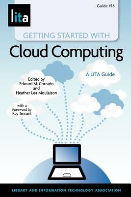 Getting Started with Cloud Computing: A Lita Guide by Corrado, Edward M.