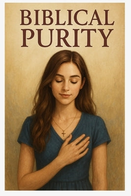 A Girl's Guide to Biblical Purity by Syers, A. E.