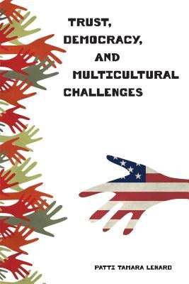 Trust, Democracy, and Multicultural Challenges by Lenard, Patti Tamara