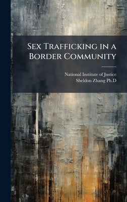 Sex Trafficking in a Border Community by National Institute of Justice (Nij)
