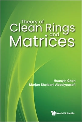 Theory of Clean Rings and Matrices by Chen, Huanyin